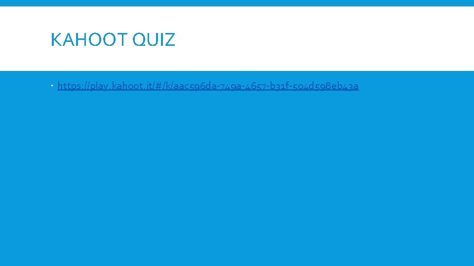 KAHOOT QUIZ https: //play. kahoot. it/#/k/aac 596 da-749 a-4657 -b 31 f-504 d 598