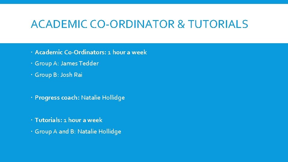 ACADEMIC CO-ORDINATOR & TUTORIALS Academic Co-Ordinators: 1 hour a week Group A: James Tedder