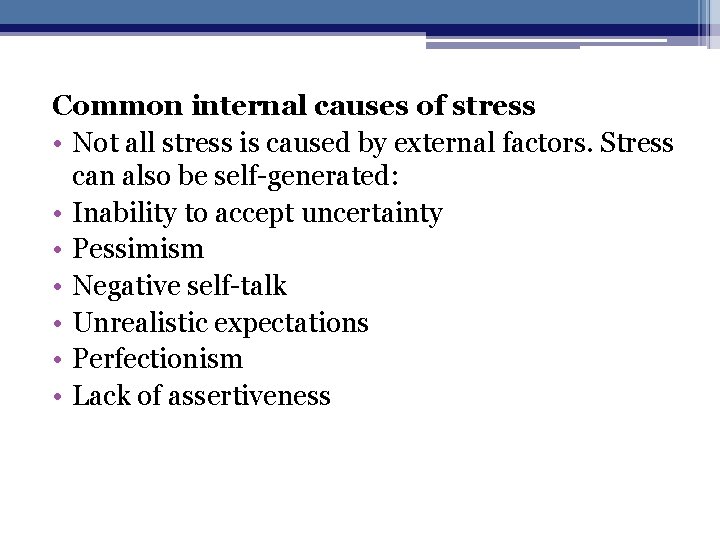 Common internal causes of stress • Not all stress is caused by external factors.