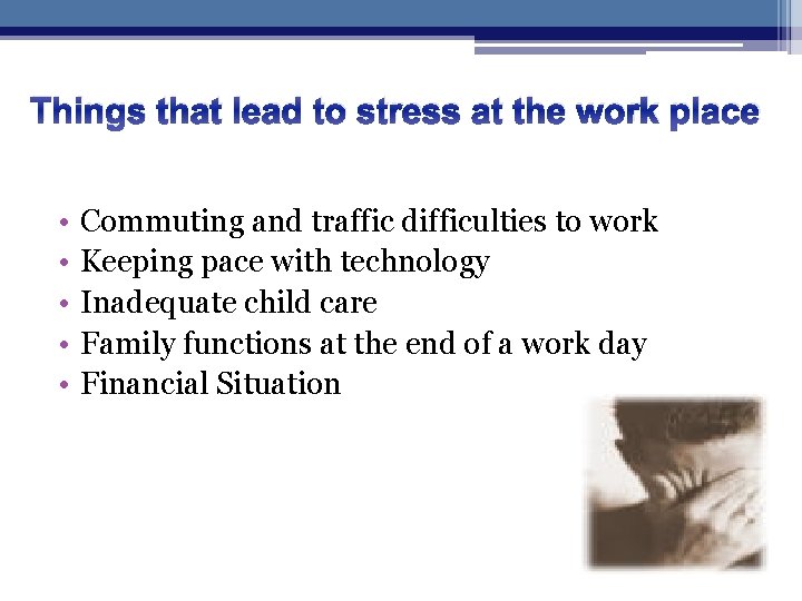 Things that lead to stress at the work place • • • Commuting and