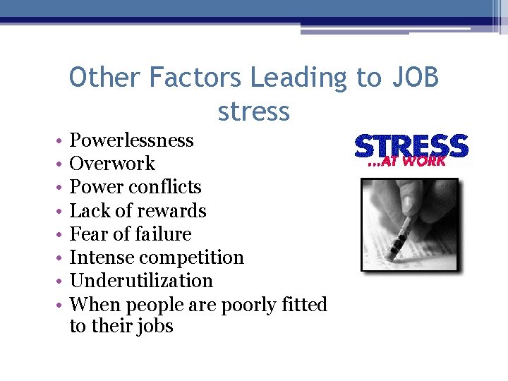 Other Factors Leading to JOB stress • • Powerlessness Overwork Power conflicts Lack of