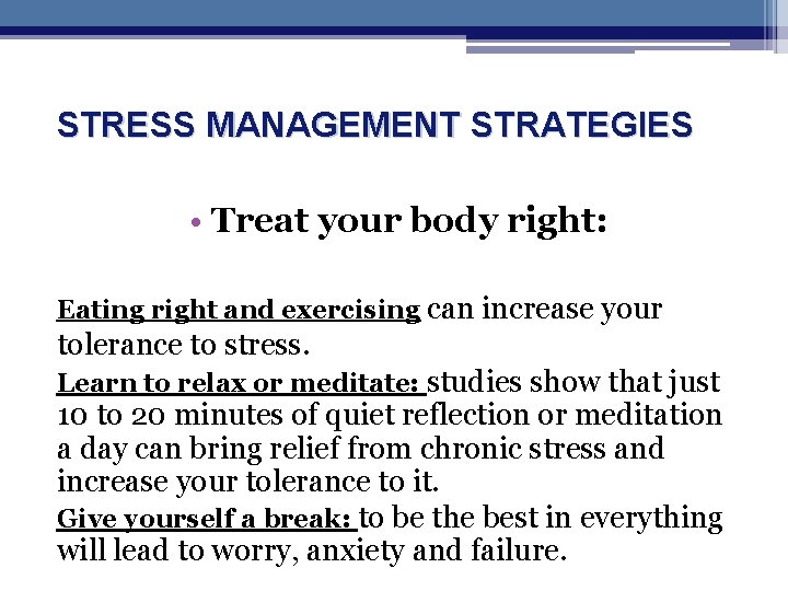 STRESS MANAGEMENT STRATEGIES • Treat your body right: Eating right and exercising can increase