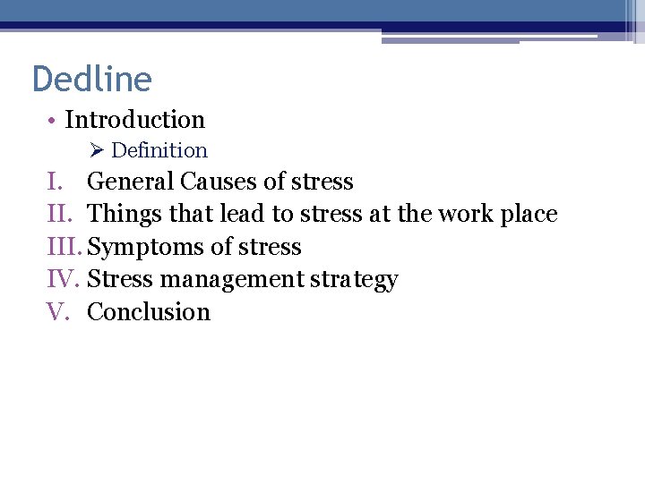 Dedline • Introduction Ø Definition I. General Causes of stress II. Things that lead