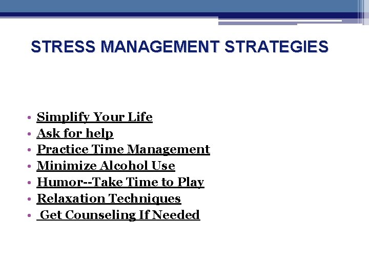 STRESS MANAGEMENT STRATEGIES • • Simplify Your Life Ask for help Practice Time Management