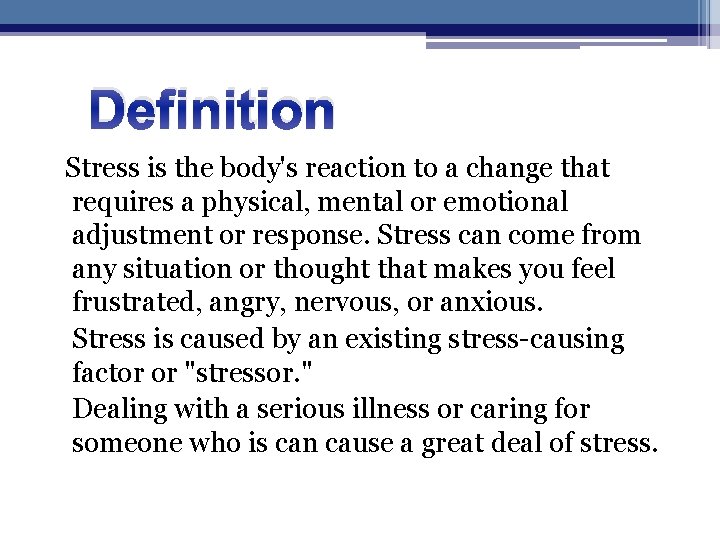 Definition Stress is the body's reaction to a change that requires a physical, mental