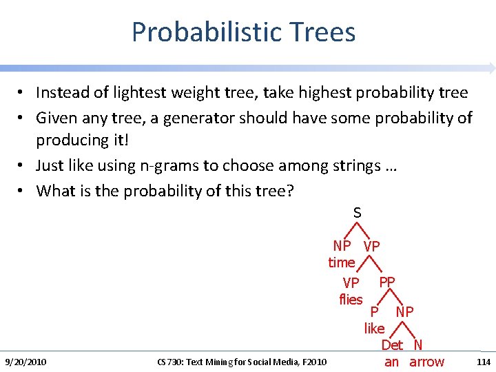 Probabilistic Trees • Instead of lightest weight tree, take highest probability tree • Given