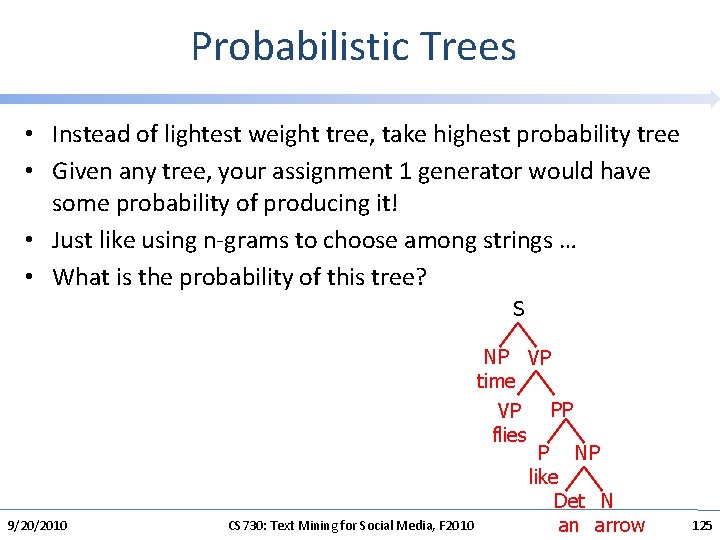 Probabilistic Trees • Instead of lightest weight tree, take highest probability tree • Given