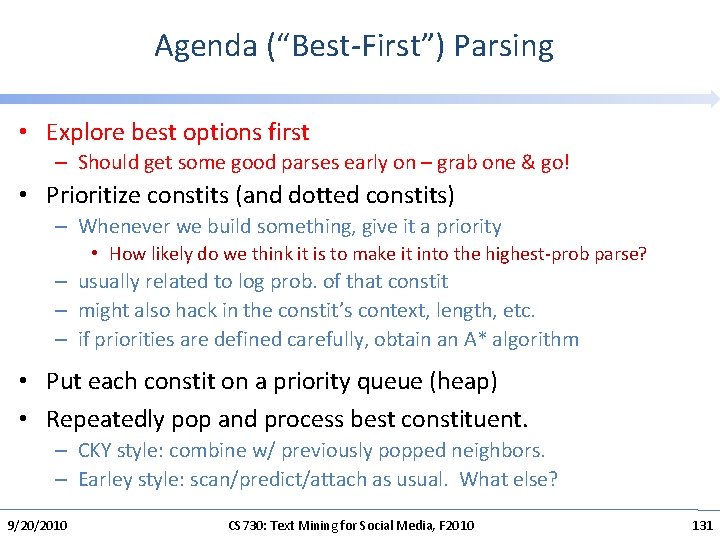 Agenda (“Best-First”) Parsing • Explore best options first – Should get some good parses
