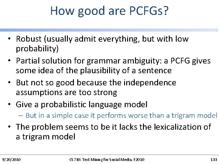 How good are PCFGs? • Robust (usually admit everything, but with low probability) •