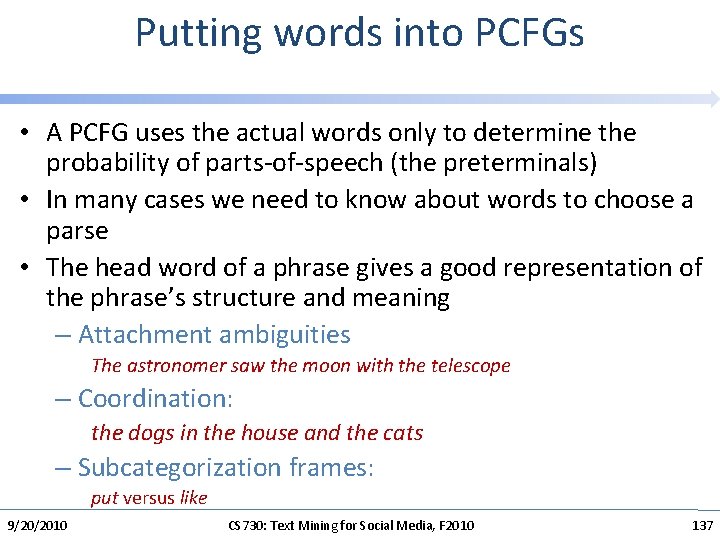 Putting words into PCFGs • A PCFG uses the actual words only to determine