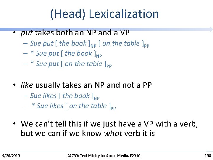 (Head) Lexicalization • put takes both an NP and a VP – Sue put