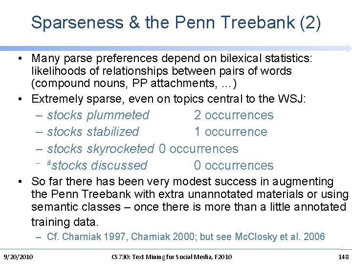 Sparseness & the Penn Treebank (2) • Many parse preferences depend on bilexical statistics: