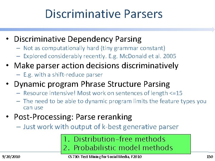 Discriminative Parsers • Discriminative Dependency Parsing – Not as computationally hard (tiny grammar constant)