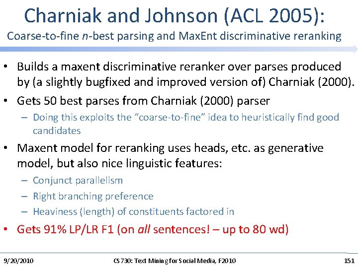 Charniak and Johnson (ACL 2005): Coarse-to-fine n-best parsing and Max. Ent discriminative reranking •