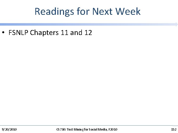 Readings for Next Week • FSNLP Chapters 11 and 12 9/20/2010 CS 730: Text