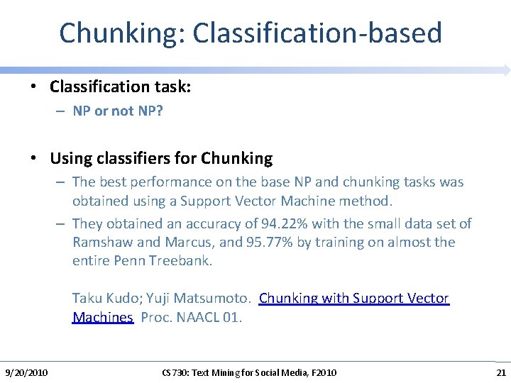 Chunking: Classification-based • Classification task: – NP or not NP? • Using classifiers for