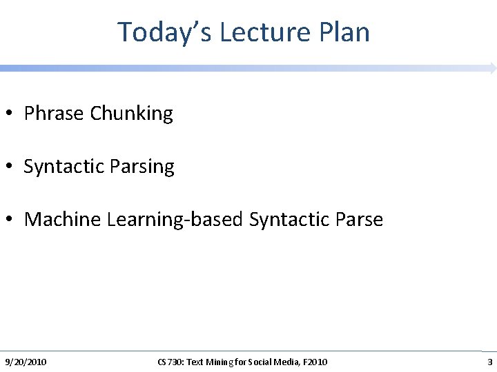 Today’s Lecture Plan • Phrase Chunking • Syntactic Parsing • Machine Learning-based Syntactic Parse