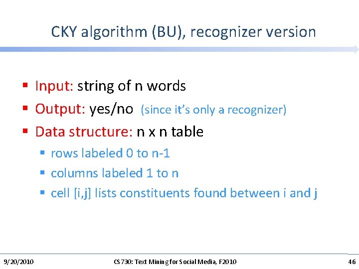 CKY algorithm (BU), recognizer version § Input: string of n words § Output: yes/no