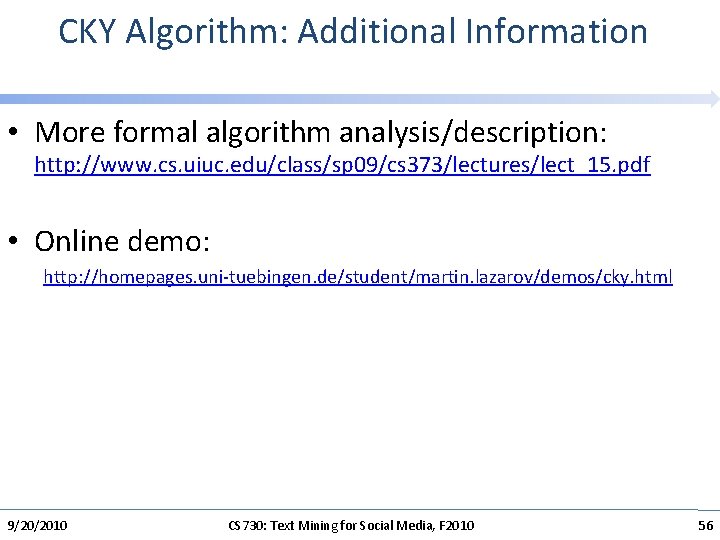 CKY Algorithm: Additional Information • More formal algorithm analysis/description: http: //www. cs. uiuc. edu/class/sp