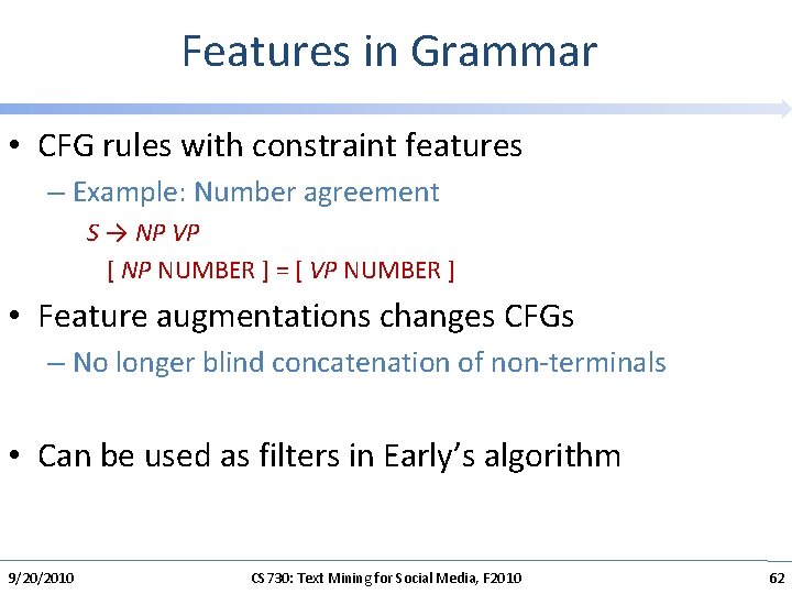 Features in Grammar • CFG rules with constraint features – Example: Number agreement S