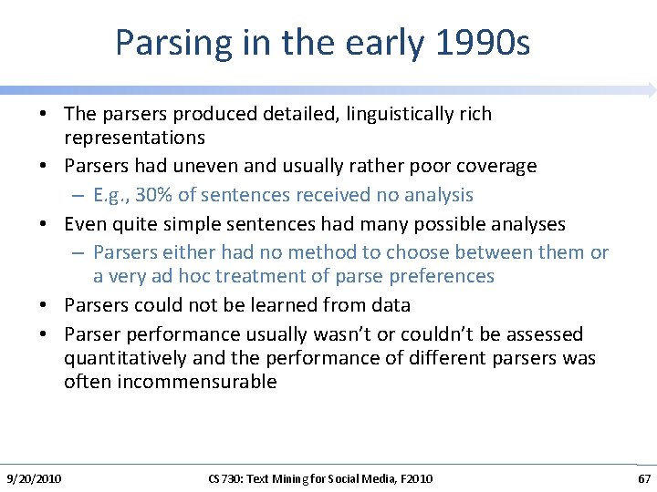 Parsing in the early 1990 s • The parsers produced detailed, linguistically rich representations