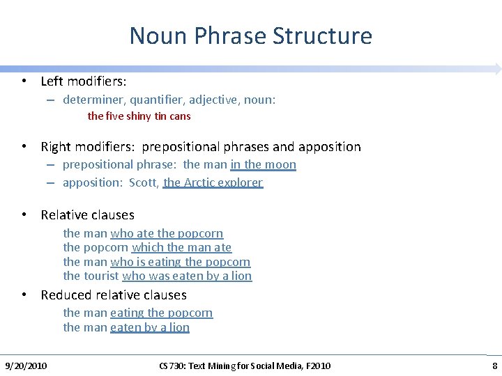 Noun Phrase Structure • Left modifiers: – determiner, quantifier, adjective, noun: the five shiny