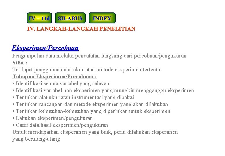 IV – 11 d SILABUS INDEX IV. LANGKAH-LANGKAH PENELITIAN Eksperimen/Percobaan Pengumpulan data melalui pencatatan