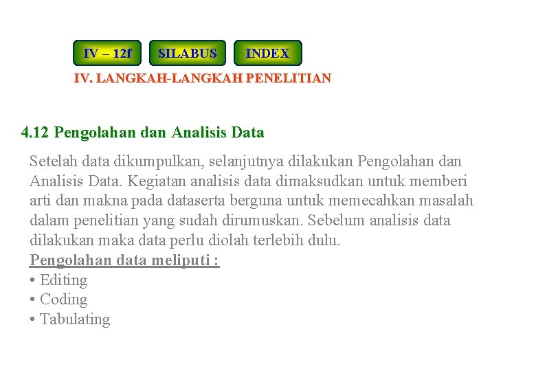 IV – 12 f SILABUS INDEX IV. LANGKAH-LANGKAH PENELITIAN 4. 12 Pengolahan dan Analisis