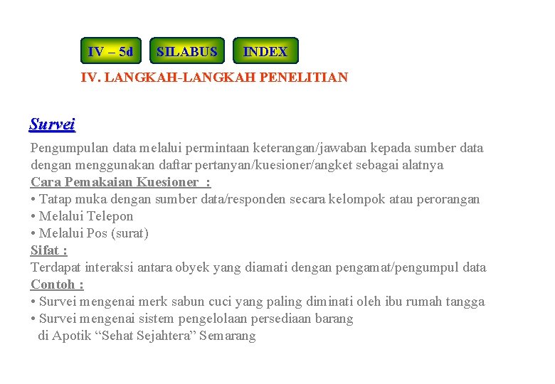 IV – 5 d SILABUS INDEX IV. LANGKAH-LANGKAH PENELITIAN Survei Pengumpulan data melalui permintaan