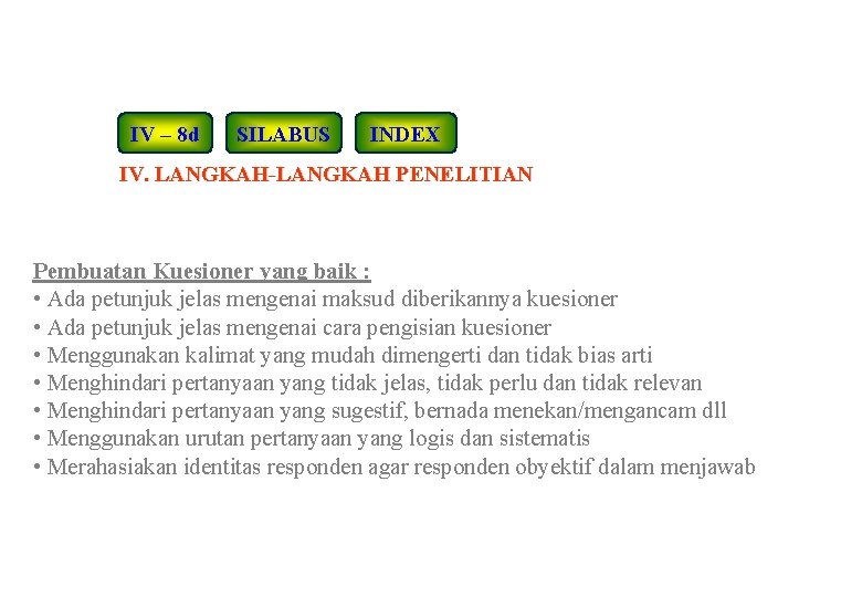 IV – 8 d SILABUS INDEX IV. LANGKAH-LANGKAH PENELITIAN Pembuatan Kuesioner yang baik :