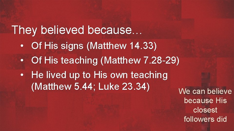 They believed because… • Of His signs (Matthew 14. 33) • Of His teaching