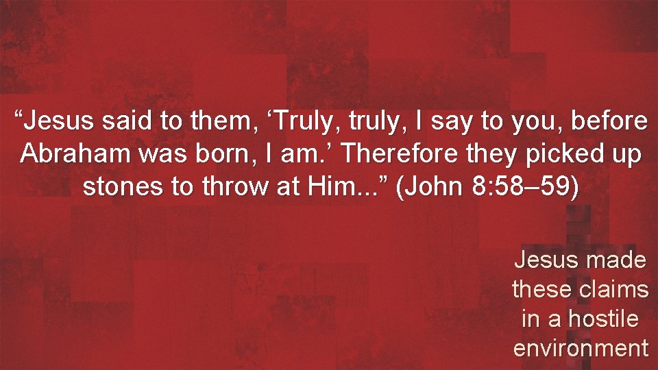 “Jesus said to them, ‘Truly, truly, I say to you, before Abraham was born,