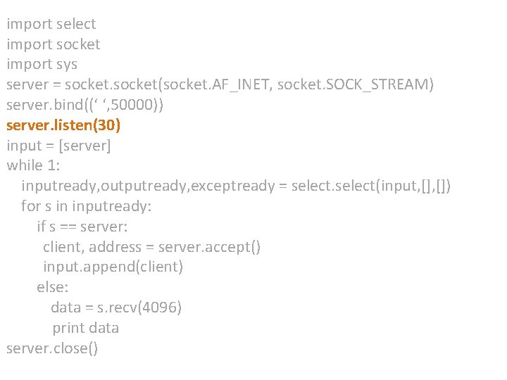 import select import socket import sys server = socket(socket. AF_INET, socket. SOCK_STREAM) server. bind((‘