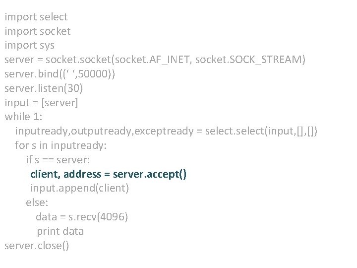 import select import socket import sys server = socket(socket. AF_INET, socket. SOCK_STREAM) server. bind((‘