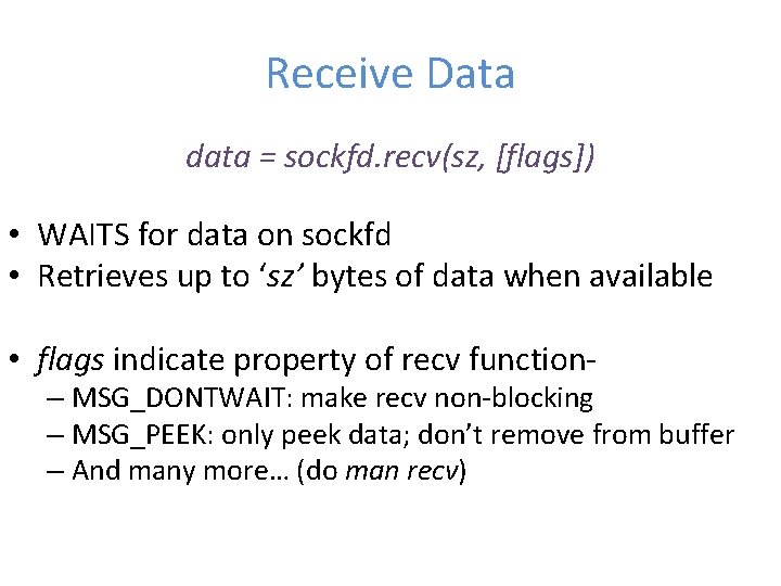 Receive Data data = sockfd. recv(sz, [flags]) • WAITS for data on sockfd •