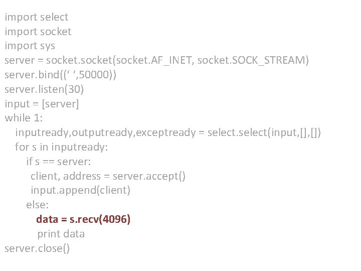 import select import socket import sys server = socket(socket. AF_INET, socket. SOCK_STREAM) server. bind((‘