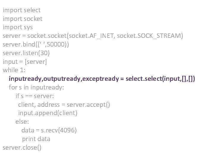 import select import socket import sys server = socket(socket. AF_INET, socket. SOCK_STREAM) server. bind((‘
