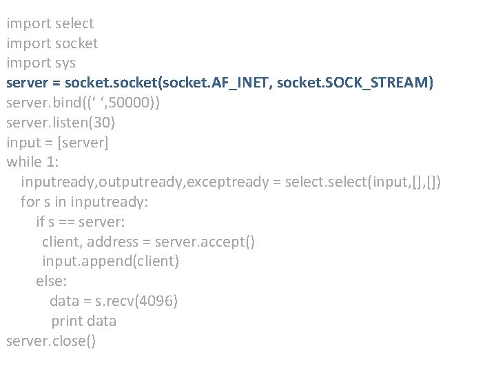 import select import socket import sys server = socket(socket. AF_INET, socket. SOCK_STREAM) server. bind((‘