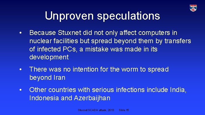 Unproven speculations • Because Stuxnet did not only affect computers in nuclear facilities but