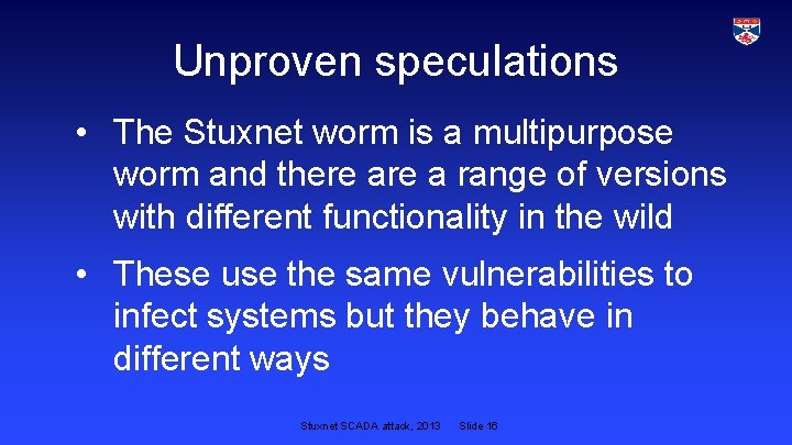 Unproven speculations • The Stuxnet worm is a multipurpose worm and there a range