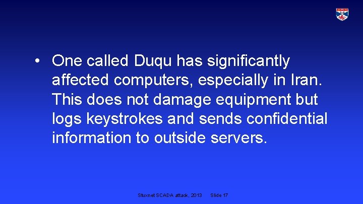  • One called Duqu has significantly affected computers, especially in Iran. This does