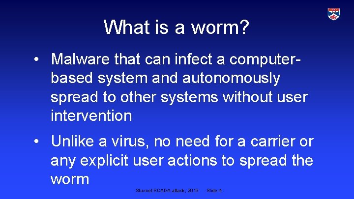 What is a worm? • Malware that can infect a computerbased system and autonomously