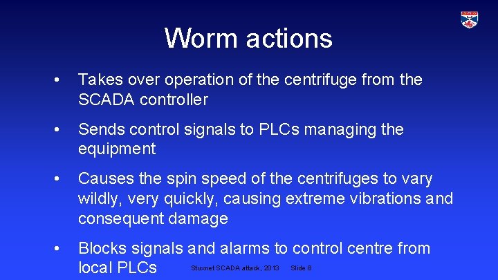 Worm actions • Takes over operation of the centrifuge from the SCADA controller •