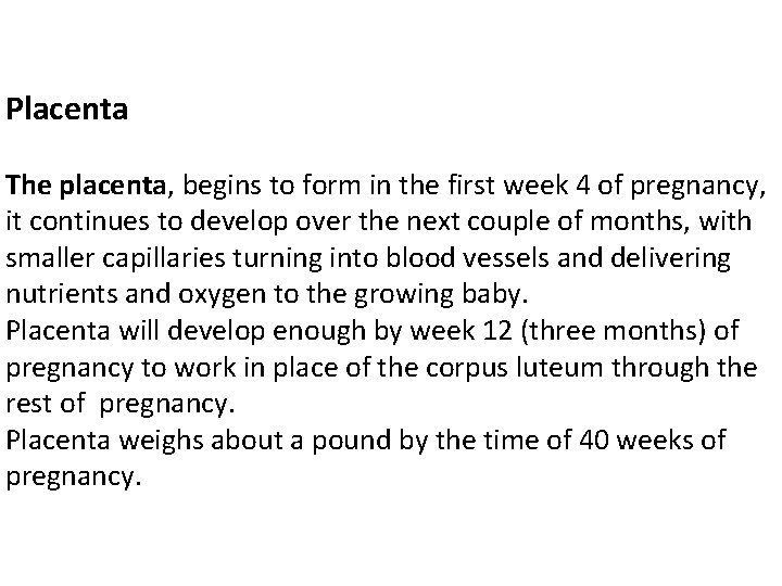 Placenta The placenta, begins to form in the first week 4 of pregnancy, it