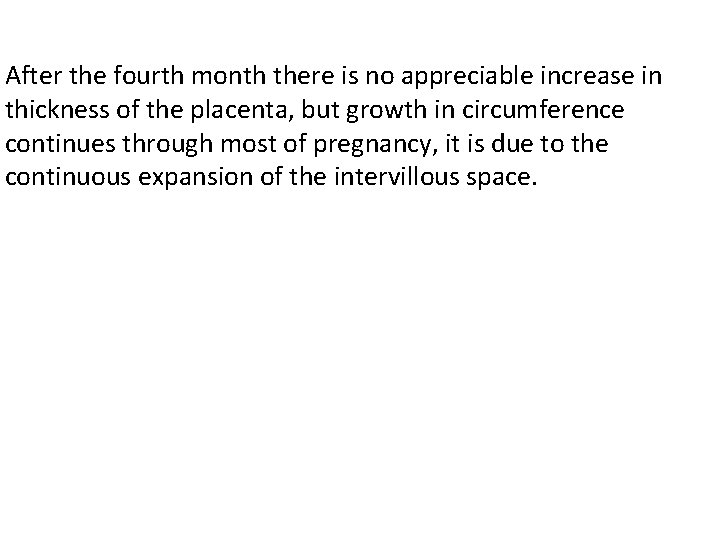 After the fourth month there is no appreciable increase in thickness of the placenta,