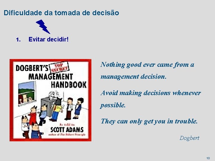 Dificuldade da tomada de decisão 1. Evitar decidir! Nothing good ever came from a