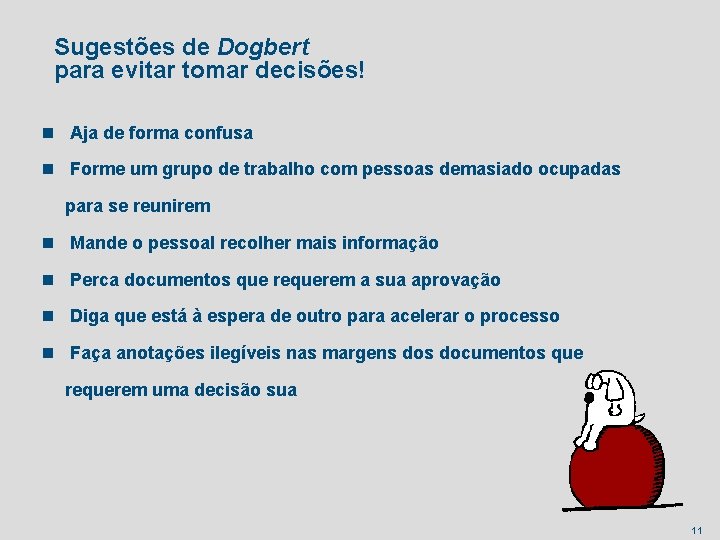 Sugestões de Dogbert para evitar tomar decisões! n Aja de forma confusa n Forme