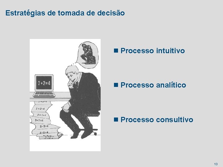 Estratégias de tomada de decisão n Processo intuitivo n Processo analítico n Processo consultivo