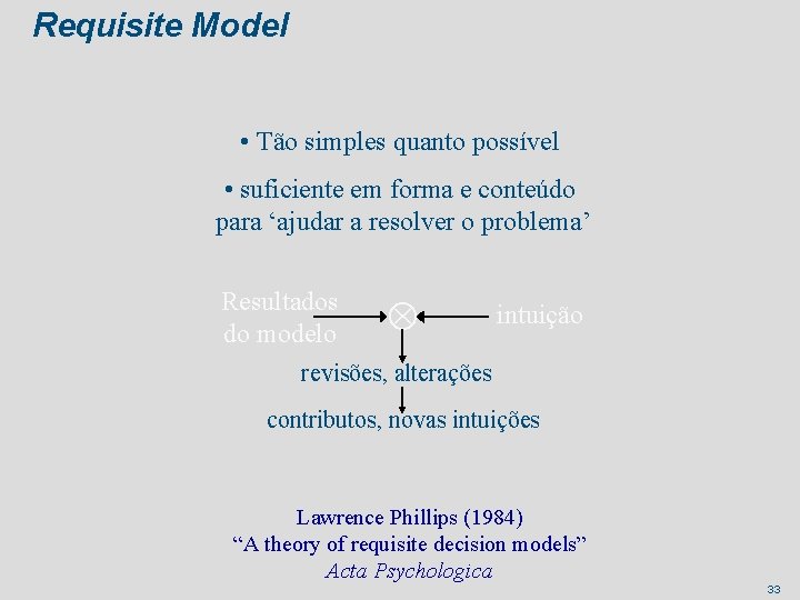 Requisite Model • Tão simples quanto possível • suficiente em forma e conteúdo para