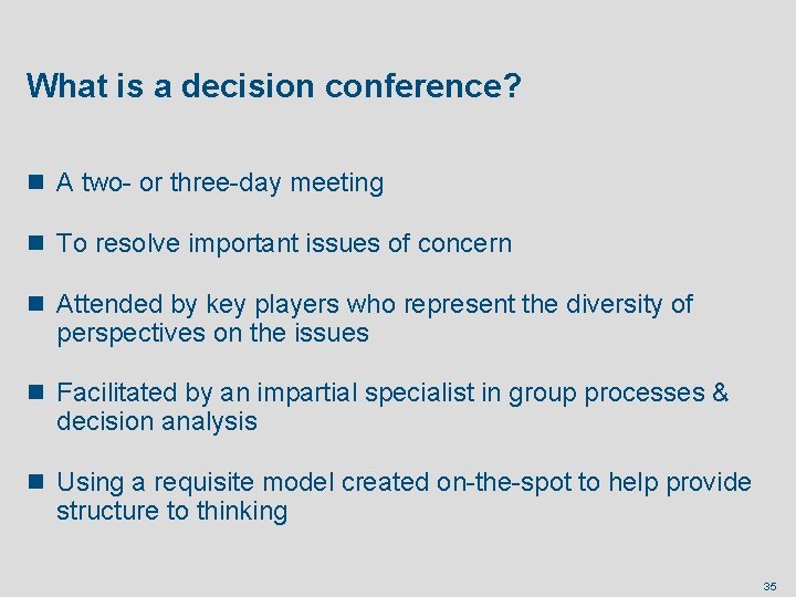 What is a decision conference? n A two- or three-day meeting n To resolve